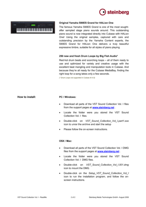 Page 2    
VST Sound Collection Vol. I - ReadMe  2 of 2 Steinberg Media Technologies GmbH– August 2008 
Original Yamaha S90ES Grand for HALion One 
The famous Yamaha S90ES Grand is one of the most sought-
after sampled stage piano sounds around. This outstanding 
piano sound is now integrated directly into Cubase with HALion 
One! Using the original samples, captured with care and 
outstanding precision by the Yamaha Content experts, the 
S90ES Grand for HALion One delivers a truly beautiful 
expressive...