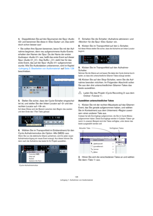 Page 126126
Lehrgang 1: Aufnehmen von Audiomaterial
4.Doppelklicken Sie auf den Spurnamen der Spur »Audio 
02« und benennen Sie diese in »Elec Guitar« um. Das sieht 
doch schon besser aus!
Sie sollten Ihre Spuren benennen, bevor Sie mit der Auf-
nahme beginnen, denn neu aufgenommene Audio-Events 
erhalten den Namen der Spur. Da der Name der ersten 
Audiospur »Audio 01« war, heißt das erste Event auf dieser 
Spur »Audio 01_01«. Das Suffix »_01« steht hier für das 
erste Event, das auf der Spur »Audio 01«...