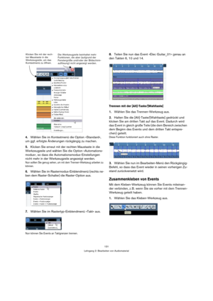 Page 131131
Lehrgang 2: Bearbeiten von Audiomaterial
4.Wählen Sie im Kontextmenü die Option »Standard«, 
um ggf. erfolgte Änderungen rückgängig zu machen.
5.Klicken Sie erneut mit der rechten Maustaste in die 
Werkzeugzeile und wählen Sie die Option »Automations-
modus«, so dass die Automationsmodus-Einstellungen 
nicht mehr in der Werkzeugzeile angezeigt werden.
Nun sollten Sie genug sehen, um mit dem Trennen-Werkzeug arbeiten zu 
können.
6.Wählen Sie im Rastermodus-Einblendmenü (rechts ne-
ben dem...