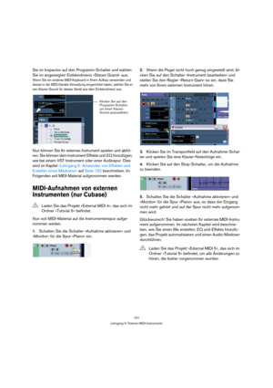 Page 151151
Lehrgang 5: Externe MIDI-Instrumente
Sie im Inspector auf den Programm-Schalter und wählen 
Sie im angezeigten Einblendmenü »Stereo Grand« aus.
Wenn Sie ein anderes MIDI-Keyboard in Ihrem Aufbau verwenden und 
dieses in der MIDI-Geräte-Verwaltung eingerichtet haben, wählen Sie ei-
nen Klavier-Sound für dieses Gerät aus dem Einblendmenü aus.
Nun können Sie Ihr externes Instrument spielen und abhö-
ren. Sie können dem Instrument Effekte und EQ hinzufügen, 
wie bei einem VST-Instrument oder einer...