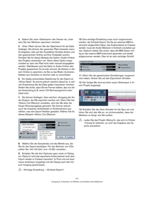 Page 161161
Lehrgang 6: Anwenden von Effekten und Erstellen eines Mixdowns
4.Geben Sie unter »Dateiname« den Namen ein, unter 
dem Sie den Mixdown speichern möchten.
5.Unter »Pfad« können Sie den Speicherort für die Datei 
festlegen. Sie können den gesamten Pfad entweder manu-
ell eingeben, oder auf den Auswählen-Schalter klicken und 
den gewünschten Ordner auf Ihrer Festplatte suchen. 
Schalten Sie für dieses Beispiel die Option »Audio-Ordner 
des Projekts verwenden« ein. Wenn diese Option einge-
schaltet ist,...