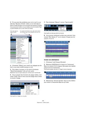 Page 228228
Didacticiel 2 : Édition Audio
3.Si vous avez des problèmes pour voir ce qu’il y a au-
delà des “Boutons d’Outils”, faites un clic droit dans la 
barre d’outils (la barre où se trouvent les boutons d’outils).
Vous pouvez alors modifier ce qui est visible en haut de la fenêtre Projet. 
La personnalisation est au coeur même de Cubase.
4.Choisissez “Défaut” pour revenir aux réglages par dé-
faut si vous aviez modifié quoique ce soit.
5.Puis, faites à nouveau un clic droit et choisissez 
“Mode...