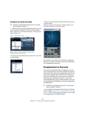 Page 265265
Didacticiel 7 : Production Surround (Cubase uniquement)
Configurer les sorties des pistes
1.Ouvrez le menu local de routage des sorties pour cha-
cune des pistes et assignez-les à leur sortie correspon-
dante. “Gauche” pour la sortie “Gauche”, “Droite” pour la 
sortie “Droite”, etc.
Vous pouvez aussi sélectionner la sortie “5.1” pour cha-
cune des pistes.Dans ce cas vous aurez un Surround Panner pour cha-
cune des pistes.
Veuillez lire le chapitre “Surround Sound” du Mode d’Emploi pour de 
plus...