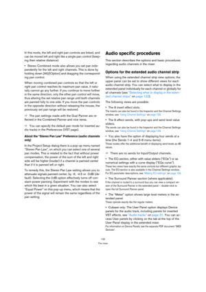 Page 132132
The mixer
In this mode, the left and right pan controls are linked, and 
can be moved left and right like a single pan control (keep-
ing their relative distance).
Stereo Combined mode also allows you set pan inde-
pendently for the left and right channels. This is done by 
holding down [Alt]/[Option] and dragging the correspond-
ing pan control.
When moving combined pan controls so that the left or 
right pan control reaches its maximum pan value, it natu-
rally cannot go any further. If you...