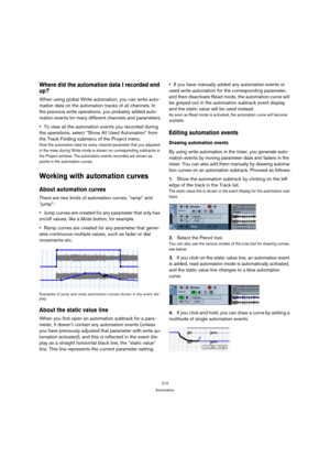 Page 212212
Automation
Where did the automation data I recorded end 
up?
When using global Write automation, you can write auto-
mation data on the automation tracks of all channels. In 
the previous write operations, you probably added auto-
mation events for many different channels and parameters.
To view all the automation events you recorded during 
the operations, select “Show All Used Automation” from 
the Track Folding submenu of the Project menu.
Now the automation data for every channel parameter that...