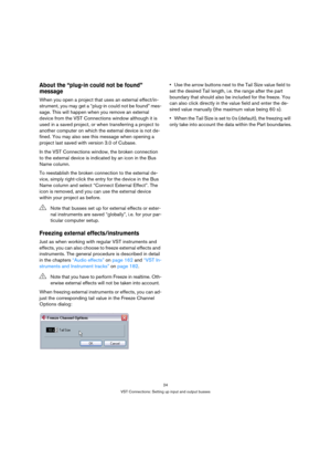 Page 2424
VST Connections: Setting up input and output busses
About the “plug-in could not be found” 
message
When you open a project that uses an external effect/in-
strument, you may get a “plug-in could not be found” mes-
sage. This will happen when you remove an external 
device from the VST Connections window although it is 
used in a saved project, or when transferring a project to 
another computer on which the external device is not de-
fined. You may also see this message when opening a 
project last...