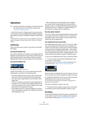 Page 267267
The Audio Part Editor
Operations
Note that if a part is a shared copy (i.e. you have previ-
ously copied the part by [Alt]/[Option]+[Shift]-dragging), 
any editing you perform will affect all shared copies of this 
part.
To indicate that it is a shared copy, its name is displayed in italics and a 
symbol is displayed in the lower right corner of the part in the Project 
window.
Auditioning
There are three ways to listen to the events in the Audio 
Part Editor:
By using the Speaker tool
If you click...