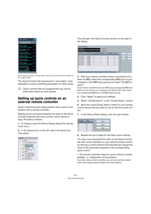 Page 314314
Track Quick Controls Here, quick controls 1-8 have been set up to control the main volume of 
five audio tracks.
The Quick Controls tab has become a “secondary” mixer, 
dedicated to quick-controlling parameters on other tracks.
Setting up quick controls on an 
external remote controller
Quick controls become really powerful when used in com-
bination with a remote controller.
Setting up the connection between the slots on the Quick 
Controls Inspector tab and a remote control device is 
easy. Proceed...