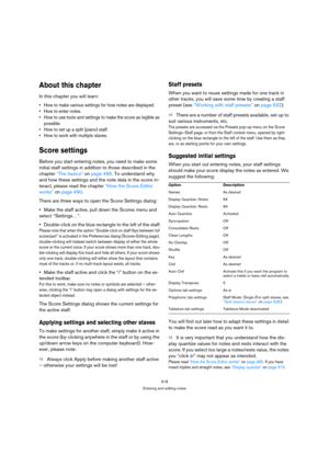 Page 513518
Entering and editing notes
About this chapter
In this chapter you will learn:
 How to make various settings for how notes are displayed.
 How to enter notes.
 How to use tools and settings to make the score as legible as 
possible.
 How to set up a split (piano) staff.
 How to work with multiple staves.
Score settings
Before you start entering notes, you need to make some 
initial staff settings in addition to those described in the 
chapter “The basics” on page 495. To understand why 
and how these...
