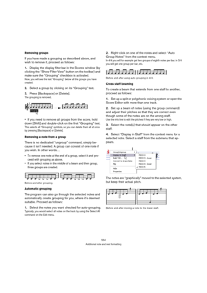 Page 549554
Additional note and rest formatting
Removing groups
If you have made a grouping as described above, and 
wish to remove it, proceed as follows:
1.Display the display filter bar in the Scores window (by 
clicking the “Show Filter View” button on the toolbar) and 
make sure the “Grouping” checkbox is activated.
Now, you will see the text “Grouping” below all the groups you have 
created.
2.Select a group by clicking on its “Grouping” text.
3.Press [Backspace] or [Delete].
The grouping is removed.
If...