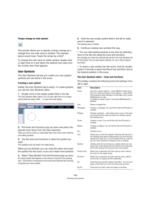 Page 578583
Working with symbols
Tempo change as note symbol
This symbol allows you to specify a tempo change as a 
change from one note value to another. The example 
above would mean “lower the tempo by a third”.
To change the note value for either symbol, double-click 
or right-click on it and select the desired note value from 
the context menu that appears.
User Symbols
The User Symbols tab lets you create your own graphic 
symbols and use these in the score. 
Creating a user symbol
Initially, the User...