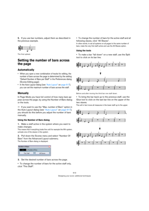 Page 608613
Designing your score: additional techniques
5.If you use bar numbers, adjust them as described in 
the previous example.
The final upbeat.
Setting the number of bars across 
the page
Automatically
 When you open a new combination of tracks for editing, the 
number of bars across the page is determined by the setting 
“Default Number of Bars per Staff” in the Preferences dialog 
(Scores-Editing page).
 In the Auto Layout dialog (see “Auto Layout” on page 617), 
you can set the maximum number of bars...