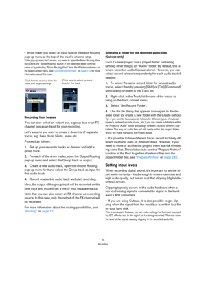 Page 7070
Recording
In the mixer, you select an input bus on the Input Routing 
pop-up menu at the top of the track’s channel strip.
If this pop-up menu isn’t shown, you need to open the Mixer Routing View 
by clicking the “Show Routing” button in the extended Mixer common 
panel or by selecting “Show Routing View” from the Window submenu on 
the Mixer context menu. See “Configuring the mixer” on page 122 for more 
information about the mixer.
Recording from busses
You can also select an output bus, a group bus...