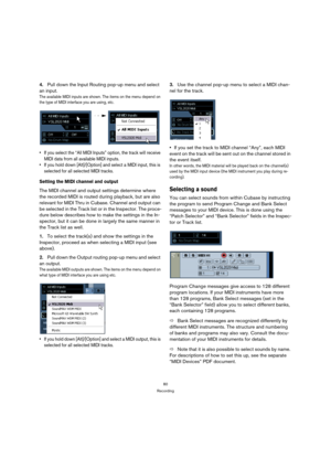 Page 8080
Recording
4.Pull down the Input Routing pop-up menu and select 
an input.
The available MIDI inputs are shown. The items on the menu depend on 
the type of MIDI interface you are using, etc. 
 If you select the “All MIDI Inputs” option, the track will receive 
MIDI data from all available MIDI inputs.
 If you hold down [Alt]/[Option] and select a MIDI input, this is 
selected for all selected MIDI tracks.
Setting the MIDI channel and output
The MIDI channel and output settings determine where 
the...