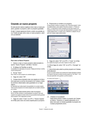 Page 2727
Tutorial 1: Grabación de audio
Creando un nuevo proyecto
En esta sección vamos a explicar cómo crear un nuevo pro-
yecto, guardar un proyecto y abrir un proyecto guardado.
Al abrir Cubase aparecera frente a usted una pantalla va-
cia. Puede escoger entre crear un nuevo proyecto o abrir 
uno ya existente.
Para crear un Nuevo Proyecto:
1.Vamos a crear un nuevo proyecto seleccionando la 
opción “Nuevo Proyecto” del Menú “Archivo”.
2.El diálogo de Plantillas se abrirá. 
Las plantillas son explicadas en la...