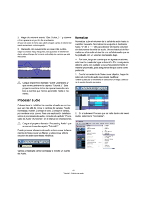Page 4343
Tutorial 2: Edición de audio
2.Haga clic sobre el evento “Elec Guitar_01” y observe 
cómo aparece un punto de envolvente.
Al hacer clic sobre el mismo para subirlo o bajarlo cambia el volumen del 
evento aumentando o disminuyendo.
3.Haciendo clic nuevamente se crean más puntos.
Según va creando más y más puntos, está ajustando el volumen del 
efecto sobre el tiempo. La forma de onda refleja los cambios que está 
efectuando.
Procesar audio
Cubase tiene la habilidad de cambiar el audio en modos 
que van...