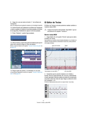 Page 5151
Tutorial 3: Grabar y editar MIDI
9.Haga clic una vez sobre el botón “L” de la Barra de 
Transporte. 
Esto nos asegurará que la grabación empiece en el localizador izquierdo.
10.Active el botón de Grabación en la Barra de Transporte 
y vamos a grabar el charles en la primera pasada, el bombo 
en la segunda y finalmente la caja en la tercera pasada.
11.Pulse “Detener” cuando haya acabado.
12.Ahora mueva y copie esta parte de batería para que el 
resto de la canción tenga un ritmo de batería.
Mover y...