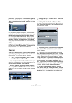 Page 7070
Tutorial 6: Mezclar y efectos
tomatización no será leída. En nuestro ejemplo, hemos di-
bujado automatización de volumen, por lo que la desacti-
vación impedirá que el volumen baje, dejándolo a un nivel 
constante.
Hay muchísimos ejemplos que mostrar en lo que a auto-
matización se refiere. Por ejemplo, podríamos haber auto-
matizado nuestros efectos o nuestros niveles de envío. 
Incluso podríamos haber automatizado objetos mientras 
Cubase estaba reproduciendo la señal de audio. ¡La auto-
matización...