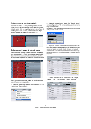 Page 7474
Tutorial 7: Producción surround (sólo Cubase)
Grabando con un bus de entrada 5.1
Disponer de un bus 5.1 nos permite grabar surround 
como un único archivo de audio multi-canal en una sola 
pista de audio. Esto es muy útil y mantiene las señales ali-
neadas para que no ocurran problemas de fase. Aquí 
tiene un ejemplo de grabación con un bus 5.1.
Grabando con 6 buses de entrada mono
Puede, de todas maneras, crear buses mono separados 
para sus entradas 5.1. Ello le permitirá una mayor flexibili-
dad en...