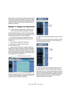 Page 8484
Tutorial 8: Editar audio II – tempo y groove
Ahora puede oír como el loop de batería está en perfecta 
sincronía con el tempo del proyecto. Si lo desea, cambie 
el tempo de la Barra de Transporte desactivando primero 
la Pista de Tempo y observe como el tempo del loop se 
adapta a los cambios.
Ejemplo 4: Trabajar con selecciones
En este ejemplo tenemos un archivo de audio de tempo 
desconocido. Sólo queremos usar una pequeña parte del 
archivo de audio para crear un loop de batería.
1.Active Iniciar...