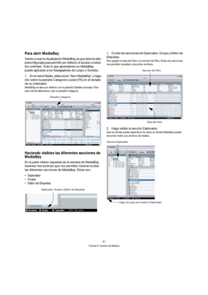 Page 8787
Tutorial 9: Gestión de Medios
Para abrir MediaBay
Vamos a usar la visualización MediaBay ya que ésta ha sido 
preconfigurada para permitir por defecto el acceso a todos 
los controles. Todo lo que aprendamos en MediaBay 
puede aplicarse a los Navegadores de Loops o Sonidos.
1.En el menù Medio, seleccione “Abrir MediaBay” y haga 
clic sobre la pestaña Categoría o pulse [F5] en el teclado 
de su ordenador.
MediaBay se abre por defecto con la pestaña Detalles activada. Para 
este tutorial deberemos usar...