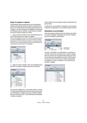 Page 8989
Tutorial 9: Gestión de Medios
Elegir los lugares a explorar
Generalmente querrá asegurarse de que SoundFrame 
siempre está activado ya que incluye el contenido de fá-
brica u otro adicional que le haya sido proporcionado con 
Cubase o con otros productos compatibles como Sequel 
de Steinberg. Éste es también el lugar donde se almace-
nan todos nuestros presets de usuario.
1.Haga clic sobre el símbolo “más” sobre Sistema de Ar-
chivos para descubrir los lugares a explorar.
Éstas son las localizaciones...