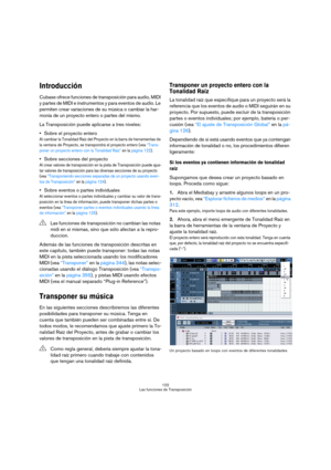 Page 122122
Las funciones de Transposición
Introducción
Cubase ofrece funciones de transposición para audio, MIDI 
y partes de MIDI e instrumentos y para eventos de audio. Le 
permiten crear variaciones de su música o cambiar la har-
monía de un proyecto entero o partes del mismo. 
La Transposición puede aplicarse a tres niveles:
Sobre el proyecto entero
Al cambiar la Tonalidad Raíz del Proyecto en la barra de herramientas de 
la ventana de Proyecto, se transpondrá el proyecto entero (vea “Trans-
poner un...