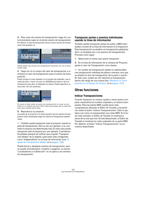 Page 125125
Las funciones de Transposición
3.Para crear otro evento de transposición, haga clic con 
la herramienta Lápiz en el primer evento de transposición.
Por defecto, el valor de transposición del los nuevos eventos de transpo-
sición está ajustado a 0.
Puede añadir más eventos de transposición haciendo clic con la herra-
mienta Lápiz. 
4.Haga clic en el campo del valor de transposición e in-
troduzca el valor de transposición para el evento de trans-
posición.
Puede introducir el valor deseado con el...