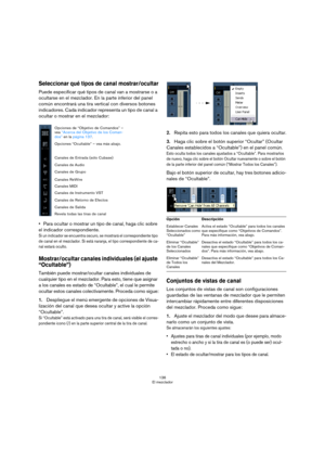Page 136136
El mezclador
Seleccionar qué tipos de canal mostrar/ocultar
Puede especificar qué tipos de canal van a mostrarse o a 
ocultarse en el mezclador. En la parte inferior del panel 
común encontrará una tira vertical con diversos botones 
indicadores. Cada indicador representa un tipo de canal a 
ocultar o mostrar en el mezclador:
Para ocultar o mostrar un tipo de canal, haga clic sobre 
el indicador correspondiente.
Si un indicador se encuentra oscuro, se mostrará el correspondiente tipo 
de canal en el...