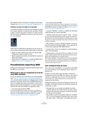 Page 153153
El mezclador
Para detalles sobre el enrutado de canales surround (sólo 
Cubase), vea “Surround en el mezclador” en la página 215.
Visualizar los buses de salida en el mezclador
Los buses de Salida se muestran como canales de salida 
en un panel separado a la derecha del mezclador. Puede 
ocultar o mostrar este panel haciendo clic sobre el botón 
Ocultar Canales de Salida en el panel común del mezcla-
dor, a la izquierda:
Cada canal de salida tiene la apariencia de una tira de ca-
nal de audio...