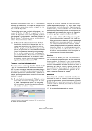 Page 163163
Sala de Control (sólo Cubase)
dispositivo no hayan sido usados para FX o instrumentos 
externos. De todos modos, los canales de Sala de Control 
y las entradas y salidas sí que pueden compartir los mis-
mos puerto de dispositivo. 
Puede originarse una gran confusión si las salidas y los 
canales de Monitor de la Sala de comparten los mismos 
puertos de dispositivo. Como punto de partida, ajuste to-
das las salidas a “No Conectado” mientras se configura la 
Sala de Control. Po defecto, se crea un...