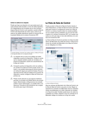Page 165165
Sala de Control (sólo Cubase)
Activar la salida de la claqueta
Puede que haya una situación en la que quiera que la cla-
queta siempre esté enrutada a un bus de salida específico, 
con independencia de los ajustes que en ese momento 
tenga la Sala de Control o, por supuesto, cuando la Sala de 
Control esté desactivada. En estos casos, active la cla-
queta en las salidas específicas usando la columna Clic en 
la pestaña Salidas de la ventana Conexiones VST.
La pestaña Salidas mostrando dos salidas...