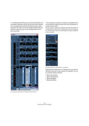 Page 174174
Sala de Control (sólo Cubase)
En el Mezclador de Proyecto, los Envíos de Estudio son 
accesibles mediante la opción Envíos de Estudio desde el 
menú emergente de opciones de Vista de cada canal o 
haciendo clic sobre el icono de estrella (“Mostrar Envíos 
Estudio”) sobre el panel común del Mezclador de Pro-
yecto extendido.
La vista Envíos de Estudio en el Mezclador del Proyecto
En el Inspector, puede encontrarse una pestaña de En-
víos de Estudio. Muestra todos los Envíos de Estudio de 
la pista...