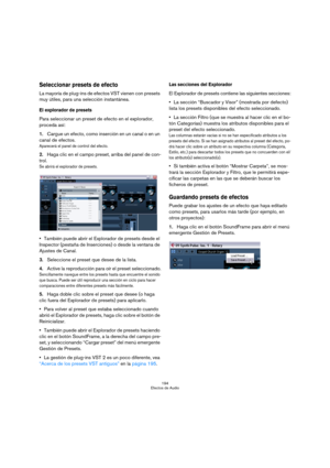 Page 194194
Efectos de Audio
Seleccionar presets de efecto
La mayoría de plug-ins de efectos VST vienen con presets 
muy útiles, para una selección instantánea.
El explorador de presets
Para seleccionar un preset de efecto en el explorador, 
proceda así:
1.Cargue un efecto, como inserción en un canal o en un 
canal de efectos.
Aparecerá el panel de control del efecto.
2.Haga clic en el campo preset, arriba del panel de con-
trol.
Se abrirá el explorador de presets.
También puede abrir el Explorador de presets...