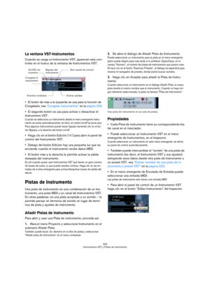 Page 203203
Instrumentos VST y Pistas de instrumento
La ventana VST-Instrumentos
Cuando se carga un Instrumento VST, aparecen seis con-
troles en el hueco de la ventana de Instrumentos VST.
El botón de más a la izquierda se usa para la función de 
Congelado, vea “Congelar instrumentos” en la página 206.
El segundo botón se usa para activar o desactivar el 
Instrumento VST.
Cuando se selecciona un instrumento desde el menú emergente instru-
mento se activa automáticamente, es decir, el control on/off se pone...