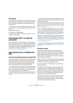 Page 208208
Instrumentos VST y Pistas de instrumento
Descongelar
Si necesita hacer ajustes (bien a las pistas MIDI, a los pa-
rámetros del Instrumento VST, o a canales de Instrumento 
VST si estuvieran congelados) debe descongelar el Ins-
trumento VST:
1.Haga clic en el botón Congelar del Instrumento VST 
otra vez (bien en la ventana Instrumentos VST o en el Ins-
pector).
Se le preguntará confirmación.
2.Haga clic en “Descongelar”.
Las pistas y el Instrumento VST se restaurarán y se borrará el “archivo...