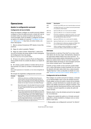 Page 216216
Sonido Surround  (sólo Cubase)
Operaciones
Ajustar la configuración surround
Configuración del bus de Salida
Antes de empezar a trabajar con sonido surround, deberá 
configurar un bus de salida surround, a través del cual se 
enrutarán todos los canales de altavoz del formato su-
rround escogido. Cómo se añaden y configuran los buses 
se explica con detalle en la sección “Configurar los bu-
ses” en la página 15. Aquí tiene, de todos modos, una 
breve descripción:
1.Abra la ventana Conexiones VST...