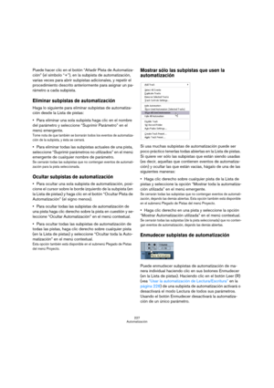 Page 227227
Automatización
Puede hacer clic en el botón “Añadir Pista de Automatiza-
ción” (el símbolo “+”), en la subpista de automatización, 
varias veces para abrir subpistas adicionales, y repetir el 
procedimiento descrito anteriormente para asignar un pa-
rámetro a cada subpista.
Eliminar subpistas de automatización
Haga lo siguiente para eliminar subpistas de automatiza-
ción desde la Lista de pistas:
Para eliminar una sola subpista haga clic en el nombre 
del parámetro y seleccione “Suprimir Parámetro”...