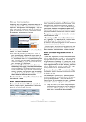 Page 2525
Conexiones VST: Configurar los buses de entrada y salida
Cómo usar el instrumento externo
Cuando ya haya configurado el instrumento externo en la 
ventana Conexiones VST, podrá usarlo como un instru-
mento VST. Abra la ventana Instrumentos VST y haga clic 
sobre una ranura de instrumento vacía. En el menú emer-
gente de instrumentos, se listará su instrumento externo 
en el submenú de Instrumentos Externos:
Al seleccionar el instrumento externo en la ventana Instru-
mentos VST, ocurre lo siguiente:...