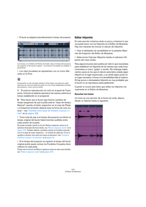 Page 274274
El Editor de Muestras
 El bucle se adaptará automáticamente al tempo del proyecto.
Los trozos, en el Editor de Partes de Audio. Aquí el tempo del proyecto 
era superior al del bucle original – los eventos troceados se solapan li-
geramente.
Los clips troceados se representan con un icono dife-
rente en la Pool.
Arrastrando el clip troceado desde la Pool hasta una pista de audio 
hará que se cree una parte de audio con los trozos adaptados al tempo 
del proyecto, como ocurrió arriba.
7.Si activa la...