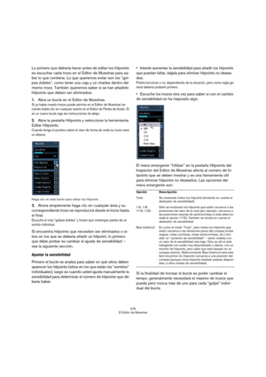 Page 275275
El Editor de Muestras
Lo primero que debería hacer antes de editar los hitpoints 
es escuchar cada trozo en el Editor de Muestras para sa-
ber lo que contiene. Lo que queremos evitar son los “gol-
pes dobles”, como tener una caja y un charles dentro del 
mismo trozo. También queremos saber si se han añadido 
hitpoints que deben ser eliminados: 
1.Abra un bucle en el Editor de Muestras.
Si ya había creado trozos puede abrirlos en el Editor de Muestras ha-
ciendo doble clic en cualquier evento en el...