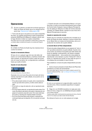 Page 288288
El Editor de Partes de Audio
Operaciones
Tome nota de que si una parte es una copia compartida 
(es decir, ha copiado previamente la parte arrastrándola 
pulsando [Alt]/[Opción]+[Mayús.]) cualquier edición que 
le haga afectará a todas sus copias compartidas.
Para indicar que es una copia compartida su nombre está en cursiva y hay 
un símbolo, abajo a la derecha de la parte, en la ventana de Proyecto.
Escuchar
En el Editor de Partes de Audio hay tres maneras de es-
cuchar los eventos:
Usando la...
