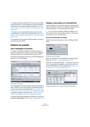 Page 328328
Presets de Pista
Cuando seleccione presets VST en la sección de Explo-
ración de presets o en el navegador de sonidos, podrá pre-
escucharlos como si fuesen presets de pista, vea “Crear 
pistas a partir de presets de pista o de presets VST” en la 
página 330.
Al igual que con los presets de pista de instrumento 
puede extraer el “sonido” de los presets VST, vea “Extraer 
sonidos de una pista de instrumento o preset VST” en la 
página 332.
Los programas de los plug-ins VST2 también se pueden...