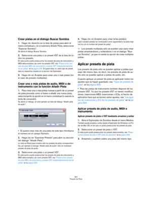 Page 331331
Presets de Pista
Crear pistas en el diálogo Buscar Sonidos
1.Haga clic derecho en la lista de pistas para abrir el 
menú contextual y, en el submenú Añadir Pista, seleccione 
“Explorar Sonidos”.
Se abrirá el diálogo Buscar Sonidos.
2.Seleccione una pista o un preset VST de la lista de to-
dos los presets. 
En este punto podrá preescuchar los presets de pista de instrumento y 
MIDI seleccionados, así como los presets VST, vea “Preescuchar pre-
sets de pista MIDI, de instrumento y presets VST...