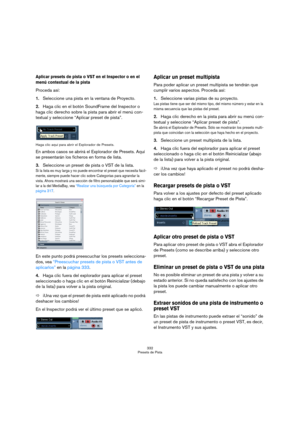 Page 332332
Presets de Pista
Aplicar presets de pista o VST en el Inspector o en el 
menú contextual de la pista
Proceda así:
1.Seleccione una pista en la ventana de Proyecto.
2.Haga clic en el botón SoundFrame del Inspector o 
haga clic derecho sobre la pista para abrir el menú con-
textual y seleccione “Aplicar preset de pista”.
Haga clic aquí para abrir el Explorador de Presets.
En ambos casos se abrirá el Explorador de Presets. Aquí 
se presentarán los ficheros en forma de lista.
3.Seleccione un preset de...