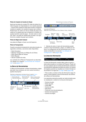 Page 3535
La ventana de Proyecto
Pistas de Carpeta de Canales de Grupo
Igual que las pistas de canales FX, todas las pistas de ca-
nales de grupo son depositadas en una carpeta separada 
- cuando dicha carpeta se halla seleccionada, el Inspector 
muestra la carpeta y los canales de grupo que contiene. 
Puede hacer clic sobre uno de los canales de grupo mos-
trados en la carpeta para que el Inspector le muestre los 
ajustes de dicho canal de grupo - de este modo no tiene 
que “abrir” una pista de carpeta para...