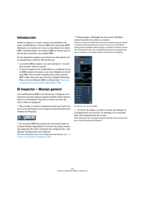 Page 341341
Efectos y parámetros MIDI en tiempo real
Introducción
Puede configurar un cierto número de parámetros de 
pista, modificadores y efectos MIDI para cada pista MIDI. 
Afectarán a la manera en la que se reproducen los datos 
MIDI, “transformando” los eventos MIDI en tiempo real an-
tes de que se envíen a las salidas MIDI.
En las siguientes páginas encontrará una descripción de 
los parámetros y efectos. Recuerde que:
 Los eventos MIDI actuales no se verán afectados – los cam-
bios se harán “sobre la...