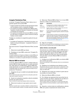 Page 356356
Procesado y cuantización MIDI
Congelar Parámetros Pista
La función “Congelar Parámetros Pista” afecta a los si-
guientes ajustes de las pistas MIDI:
 A algunos ajustes de la pestaña principal del Inspector (selec-
ción de programa y banco y el parámetro Retardo).
 A los ajustes de la pestaña de Modificadores MIDI (es decir, 
Transponer, Cambio de Velocidad, Compresión de Velocidad 
y Compresión de la Duración).
 A los ajustes de la pestaña de Inserciones MIDI (si, por ejem-
plo, está usando un...