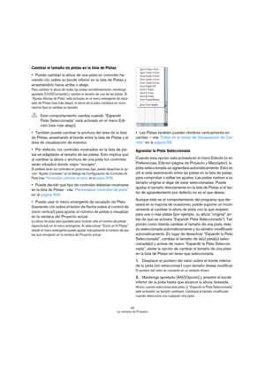 Page 4040
La ventana de Proyecto
Cambiar el tamaño de pistas en la lista de Pistas
Puede cambiar la altura de una pista en concreto ha-
ciendo clic sobre su borde inferior en la lista de Pistas y 
arrastrándolo hacia arriba o abajo.
Para cambiar la altura de todas las pistas simultáneamente, mantenga 
apretado [Ctrl]/[Comando] y cambie el tamaño de una de las pistas. Si 
“Ajustar Alturas de Pista” está activado en el menú emergente de esca-
lado de Pistas (vea más abajo), la altura de la pista cambiará en...