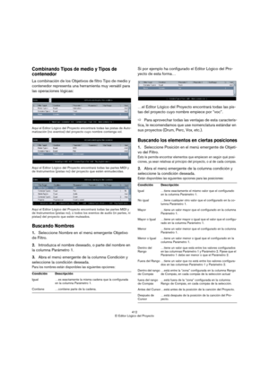 Page 412412
El Editor Lógico del Proyecto
Combinando Tipos de medio y Tipos de 
contenedor
La combinación de los Objetivos de filtro Tipo de medio y 
contenedor representa una herramienta muy versátil para 
las operaciones lógicas:
Aquí el Editor Lógico del Proyecto encontrará todas las pistas de Auto-
matización (no eventos) del proyecto cuyo nombre contenga vol.
Aquí el Editor Lógico del Proyecto encontrará todas las partes MIDI y 
de Instrumentos (pistas no) del proyecto que estén enmudecidas.
Aquí el Editor...